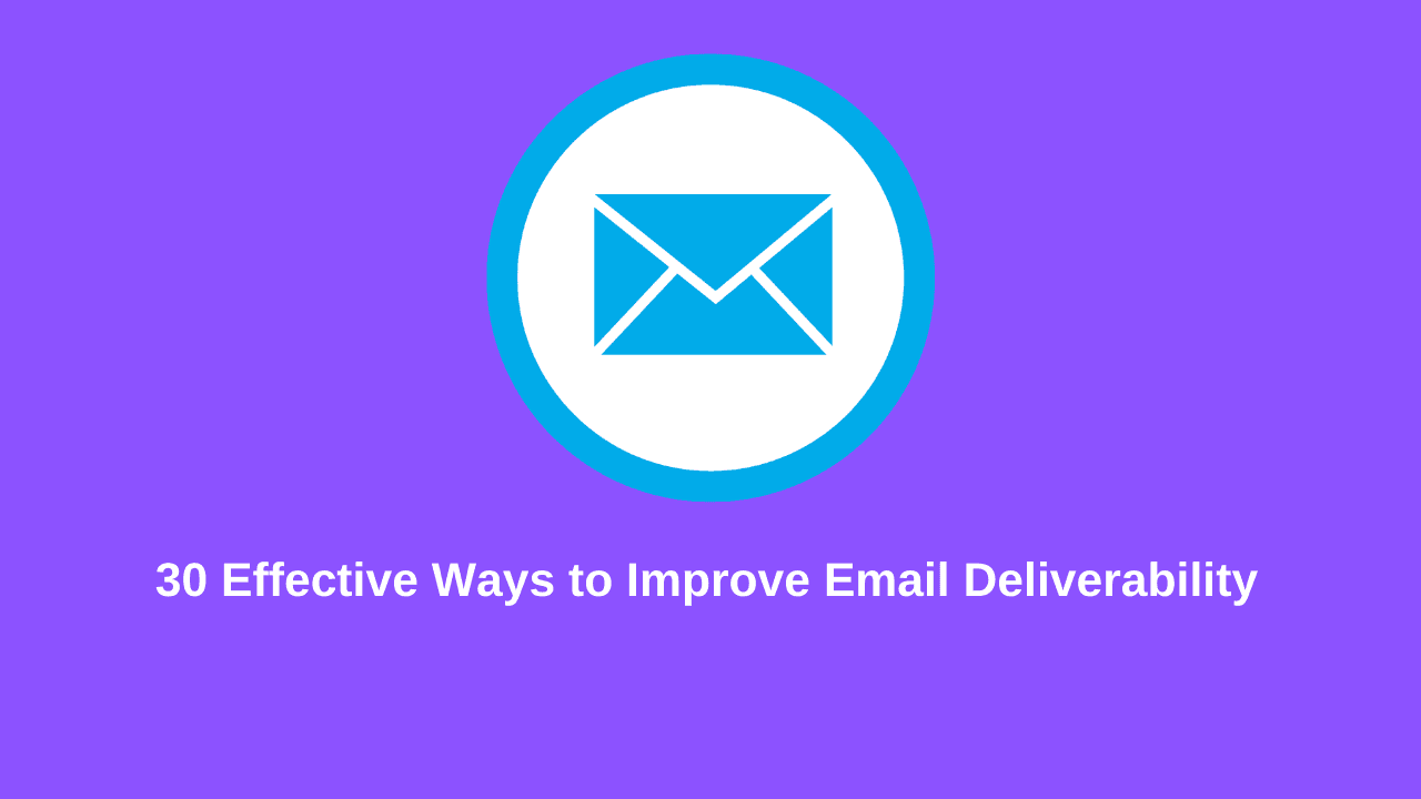 You are currently viewing 30 Effective Ways to Improve Email Deliverability in 2023