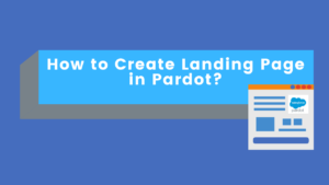 Read more about the article How to Create New Landing Page in Pardot?
