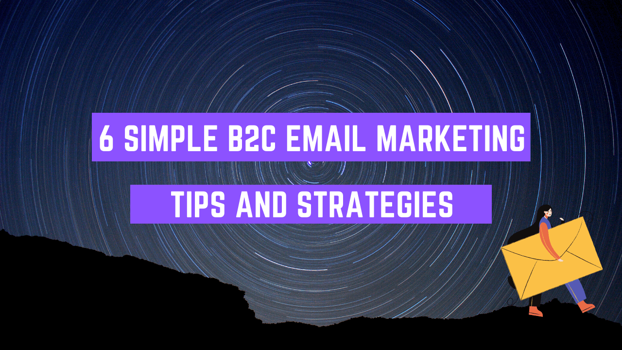 You are currently viewing Simple B2C Email Marketing Tips and Strategies to Get Ahead of Your Competition