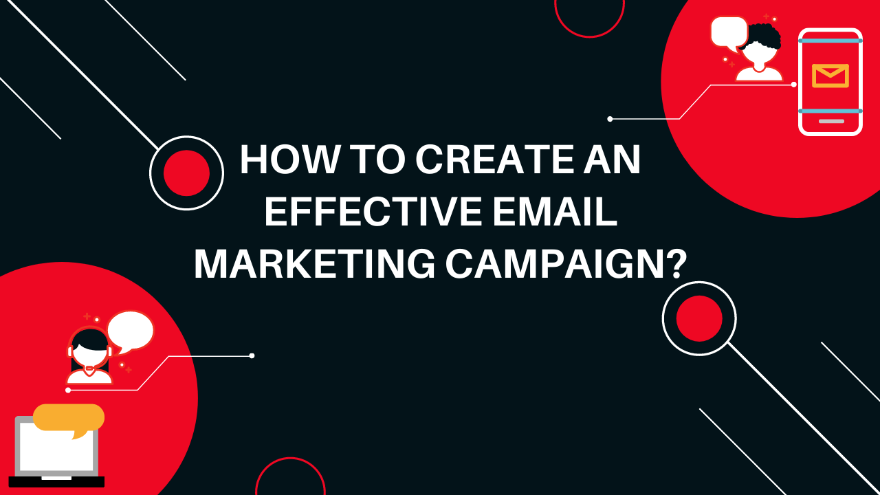 You are currently viewing How to Create an Effective Email Marketing Campaign?