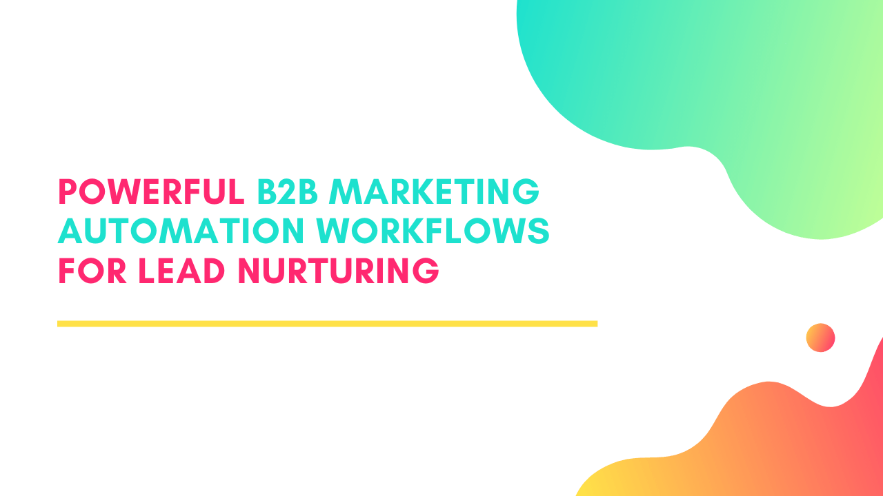 You are currently viewing 8 Powerful B2B Marketing Automation Workflows for Lead Nurturing