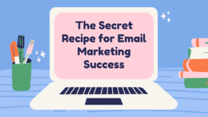 Read more about the article The Secret Recipe for Email Marketing Success in 2022