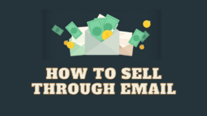 Read more about the article How Do You Sell Your Product and Services Through Email?