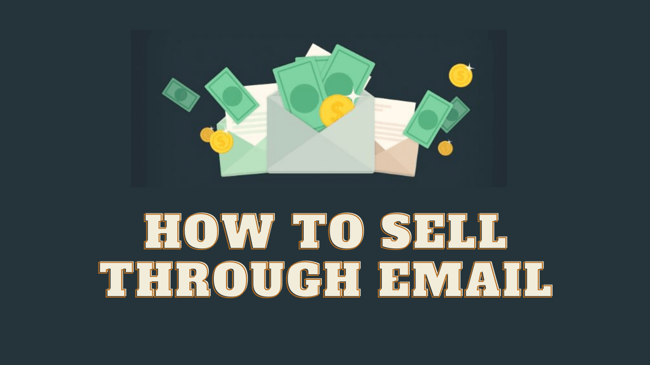 You are currently viewing How Do You Sell Your Product and Services Through Email?