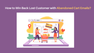 Read more about the article How to Win Back Lost Customer with Abandoned Cart Emails?