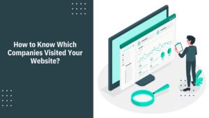 Read more about the article How to Know Which Companies Visited your Website?