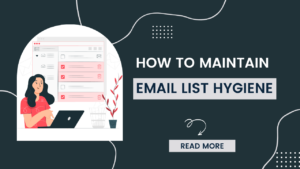 Read more about the article Best Practices: How to Maintain Email List Hygiene?
