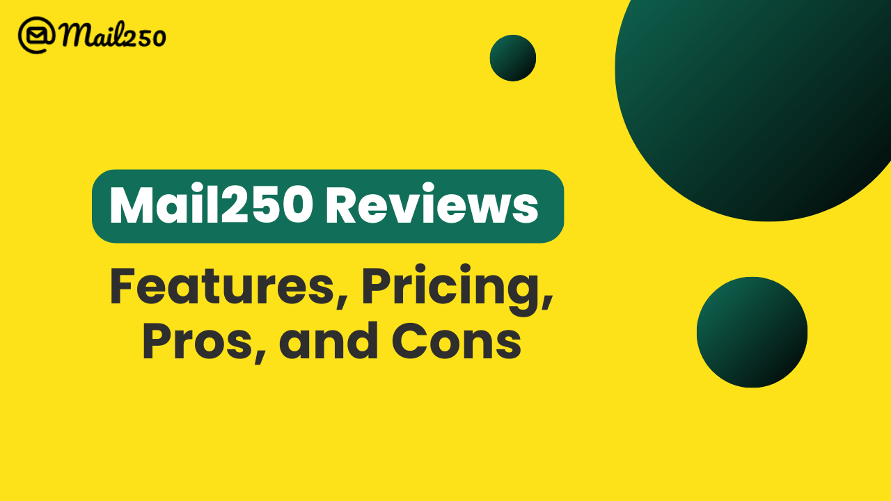 You are currently viewing Mail250 Reviews 2024: Features, Pricing, Pros, and Cons