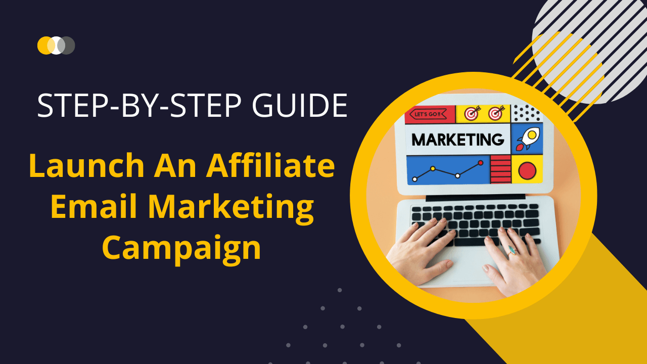 You are currently viewing A Step-by-Step Guide to Launching an Affiliate Email Marketing Campaign