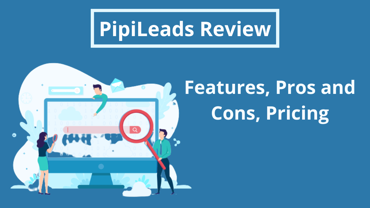 You are currently viewing PipiLeads Review 2023: Features, Pros and Cons, Pricing