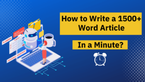 Read more about the article How to Write a 1500+ Word Article In a Minute?