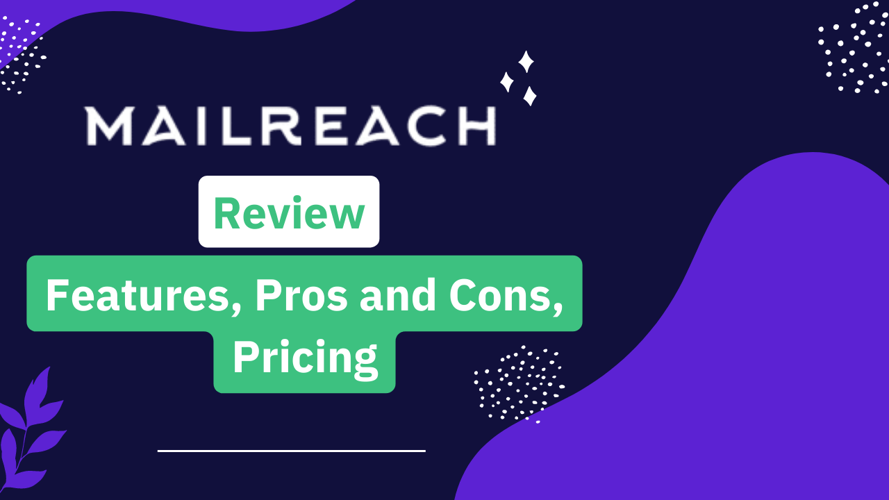 You are currently viewing MailReach Review 2023: Features, Pros and Cons, Pricing