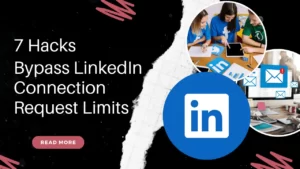 Read more about the article 7 Hacks to Bypass LinkedIn Connection Request Limits