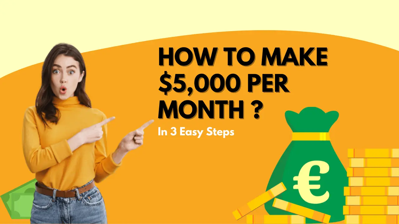 You are currently viewing How to Make $5,000 Per Month in 3 Easy Steps?